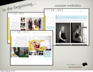 in nin g...   custom websites
            the beg
   in




                                                   @photoblogsites

Monday, September 12, 2011
 