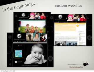 in nin g...   custom websites
            the beg
   in




                                                   @photoblogsites

Monday, September 12, 2011
 