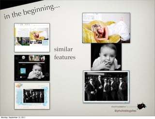 in nin g...
            the beg
   in



                                     similar
                                     features




                                                @photoblogsites

Monday, September 12, 2011
 