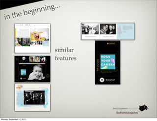 in nin g...
            the beg
   in



                                     similar
                                     features




                                                @photoblogsites

Monday, September 12, 2011
 