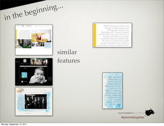 in nin g...
            the beg
   in



                                     similar
                                     features




                                                @photoblogsites

Monday, September 12, 2011
 