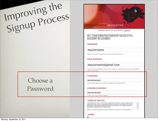 ing the
   I mp rov       ess
         up Pr oc
    S ign




                             Choose a
                             Password


                                        @photoblogsites

Monday, September 12, 2011
 