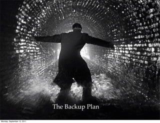 The Backup Plan

Monday, September 12, 2011
 