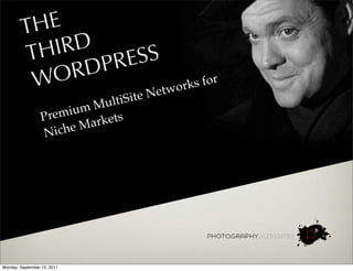 T HE
         TH  IRD
                  PR ESS
          W O  RD               s for
                        et work
                               ulti Site N
                    remi um M
                  P
                          Mar kets
                  N  iche




Monday, September 12, 2011
 