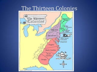 The Thirteen Colonies

 