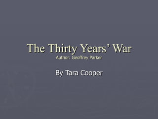 The Thirty Years’ War Author: Geoffrey Parker By Tara Cooper 