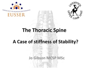 The Thoracic Spine
A Case of stiffness of Stability?
 