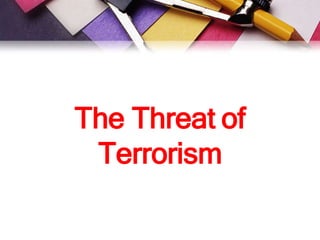 The Threat of
Terrorism
 