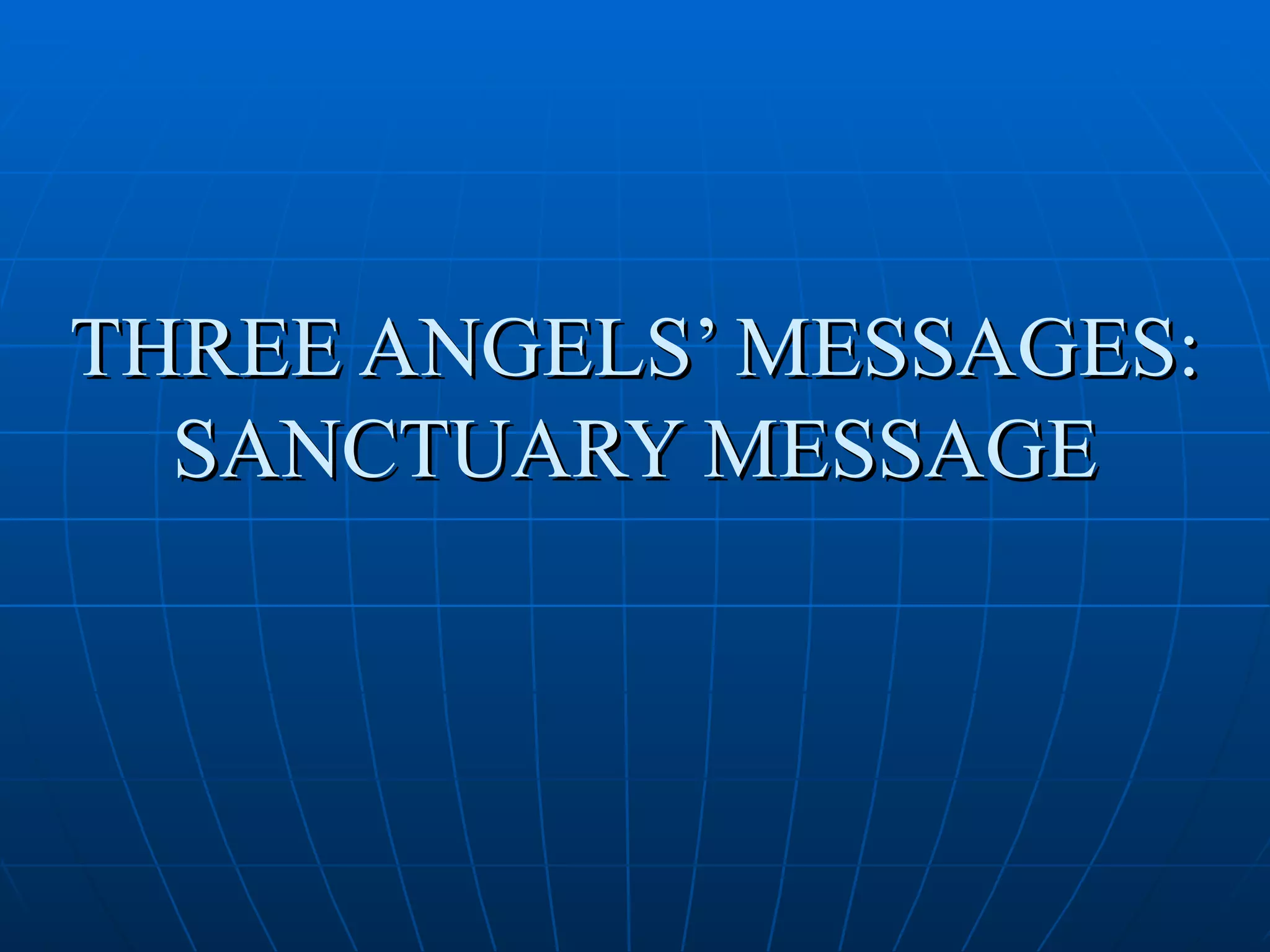THREE ANGELS’ MESSAGES:
  SANCTUARY MESSAGE
 