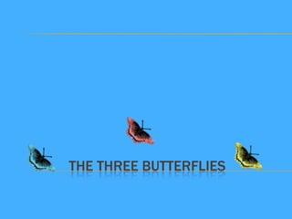 The three butterflies 
