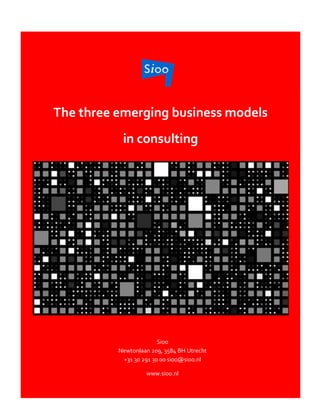 The three emerging business models
in consulting
Sioo
Newtonlaan 209, 3584 BH Utrecht
+31 30 291 30 00 sioo@sioo.nl
www.sioo.nl
 