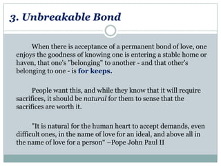 3. Unbreakable Bond
When there is acceptance of a permanent bond of love, one
enjoys the goodness of knowing one is enteri...
