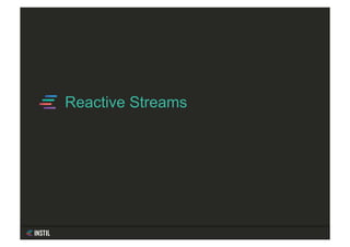 Reactive Streams
 