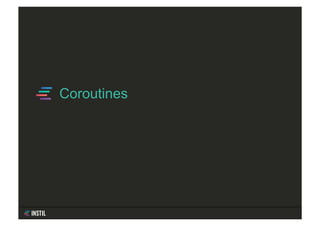 Coroutines
 