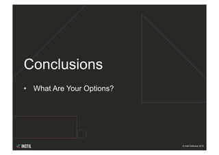 © Instil Software 2018
•  What Are Your Options?
Conclusions
 