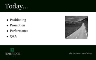 Today…
• Positioning
• Promotion
• Performance
• Q&A
 