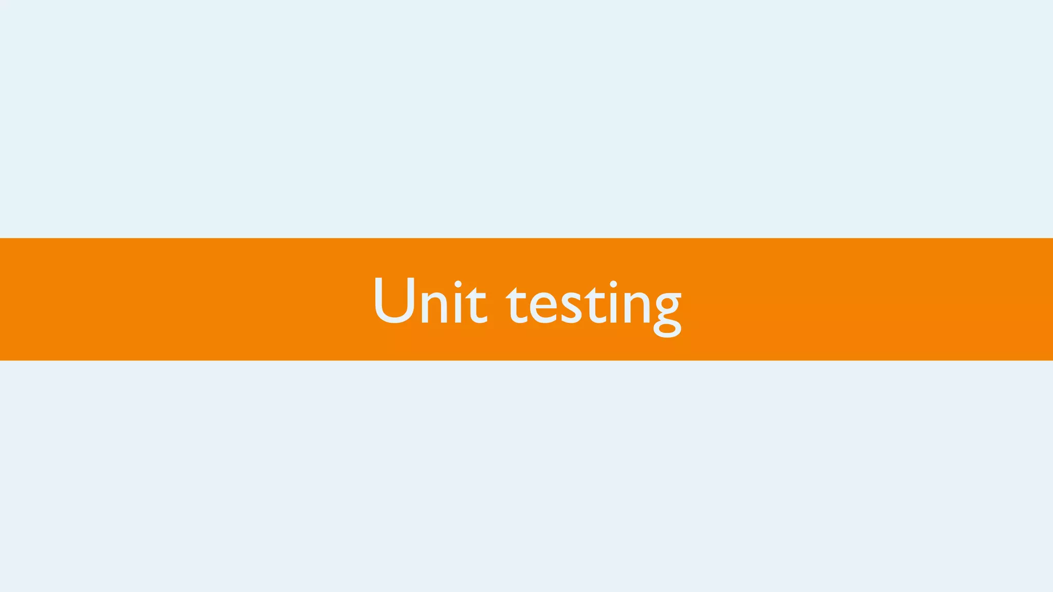 Unit testing
 