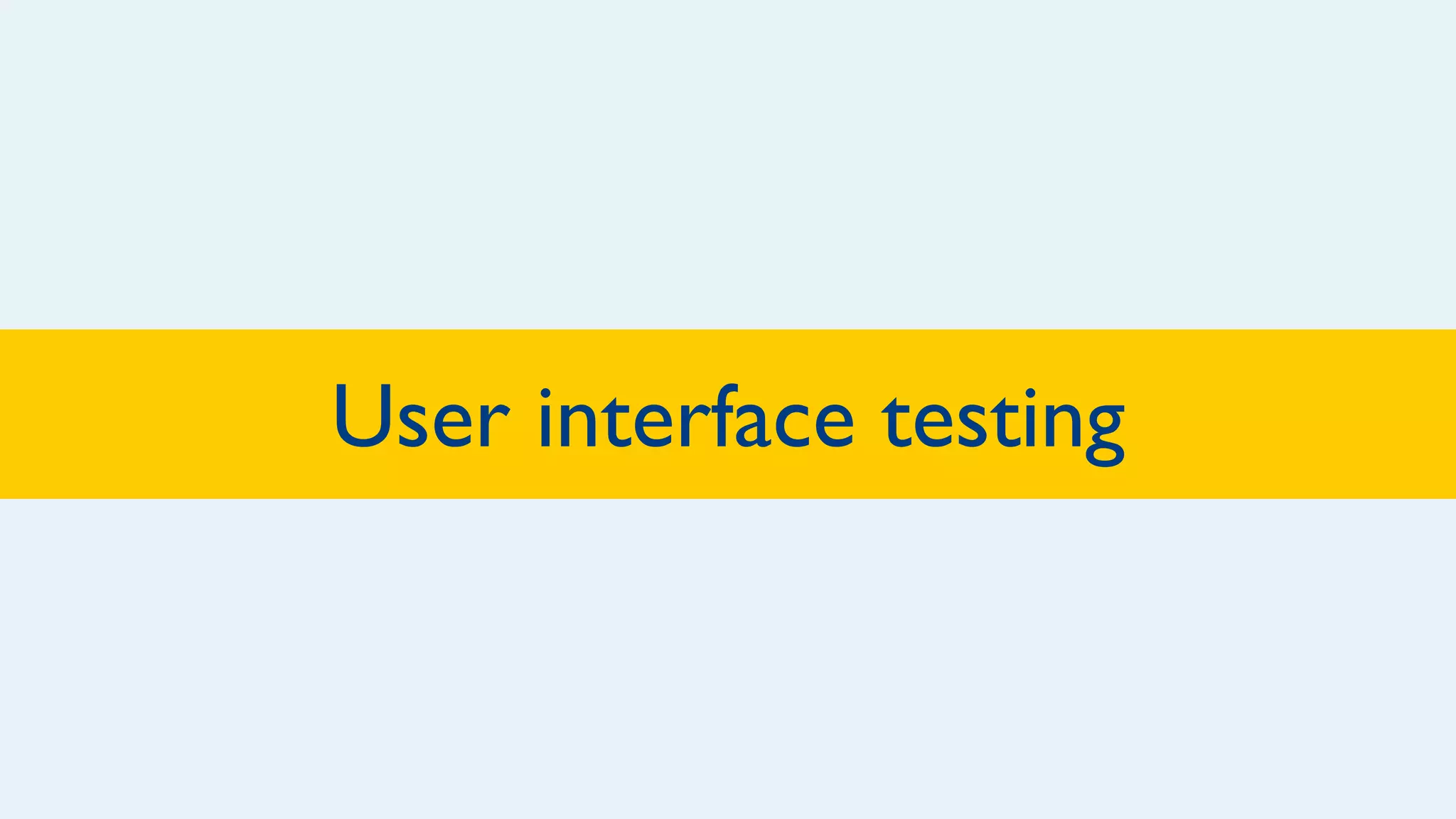 User interface testing
 
