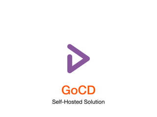 GoCD
Self-Hosted Solution
 