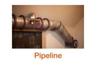 Pipeline
 