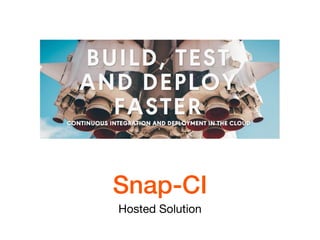 Snap-CI
Hosted Solution
 