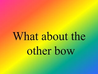 What about the
  other bow
 