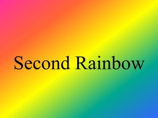 Second Rainbow
 