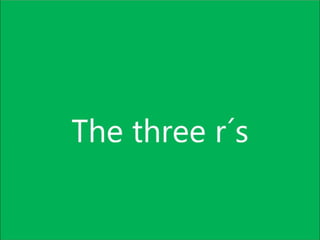 The three Rs by Daniel. 6ºC