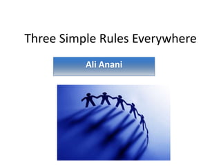 Three Simple Rules Everywhere
Ali Anani
 