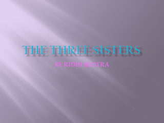 THE THREE SISTERS BY RIDHI BEOTRA 
