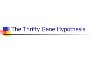The Thrifty Gene Hypothesis 