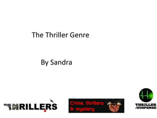 The Thriller Genre
By Sandra
 