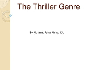 The Thriller Genre


   By: Mohamed Fahad Ahmed 12U
 