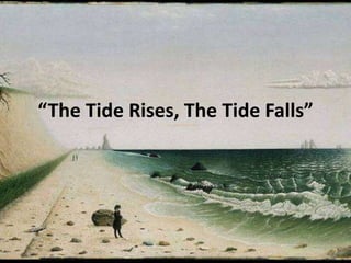 “The Tide Rises, The Tide Falls”
 