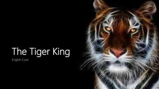 The Tiger King
English Core
 