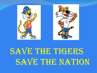 SAVE THE TIGERS
SAVE THE NATION

 