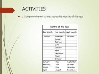 ACTIVITIES
 1. Complete the worksheet about the months of the year
 