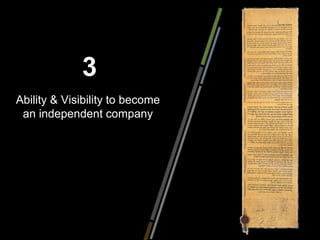 3
Ability & Visibility to become
 an independent company
 
