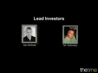 Lead Investors




Ilan Shiloah          Nir Tarlovsky
 