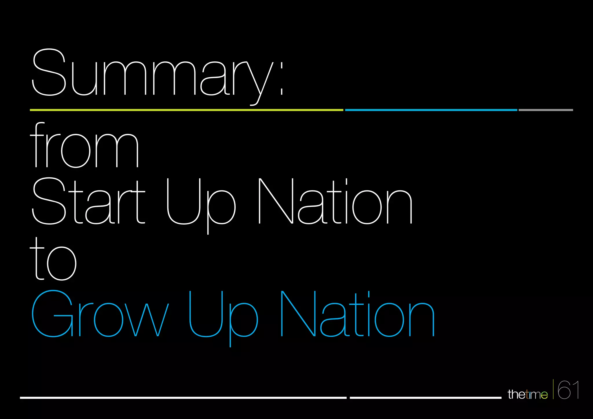 61 
Summary: 
from 
Start Up Nation 
to 
Grow Up Nation 
 