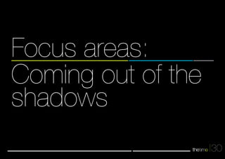 30 
Focus areas: 
Coming out of the 
shadows 
 