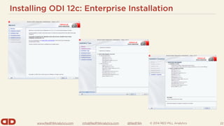 www.RedPillAnalytics.com info@RedPillAnalytics.com @RedPillA © 2014 RED PILL Analytics
Installing ODI 12c: Enterprise Installation
22
 