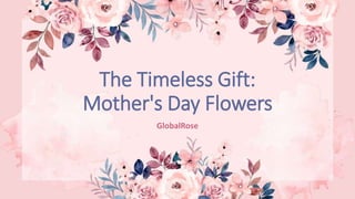 GlobalRose
The Timeless Gift:
Mother's Day Flowers
 