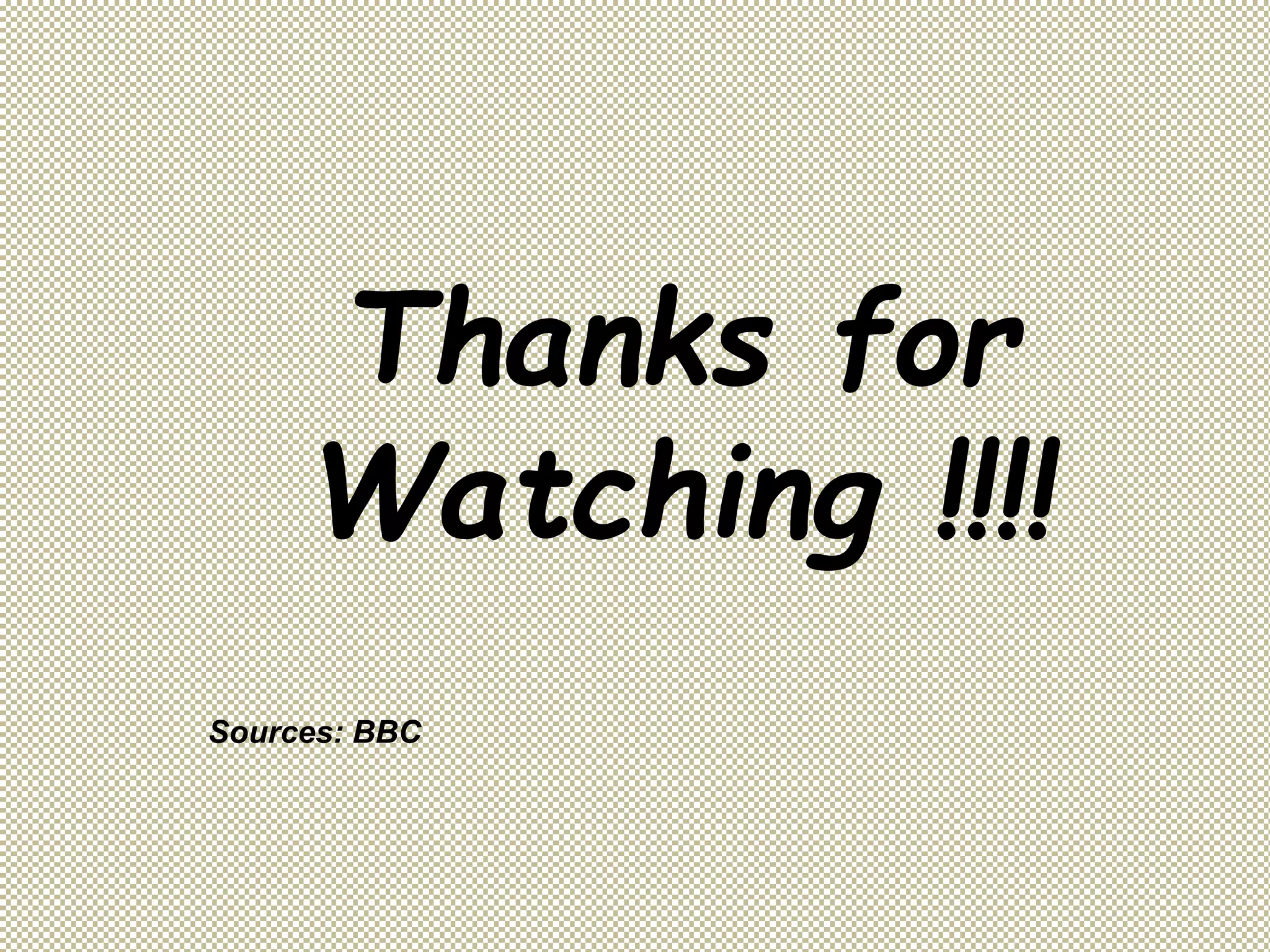 Thanks for
Watching !!!!
Sources: BBC
 