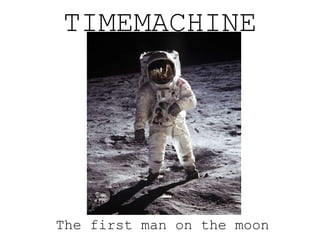 TIMEMACHINE The first man on the moon 