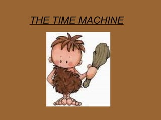 THE TIME MACHINE
 