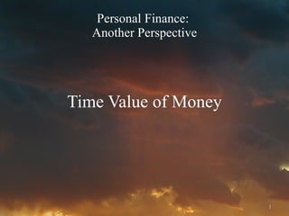 Personal Finance:  Another Perspective Time Value of Money 