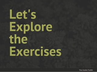 Let's
Explore
the
Exercises
Tiny Garden Toolkit
 