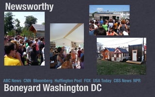 Boneyard Washington DC
ABC News CNN Bloomberg Hufﬁngton Post USA Today CBS NewsFOX NPR
Newsworthy
 