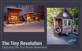 Exploring The Tiny House Movement
The Tiny Revolution
 
